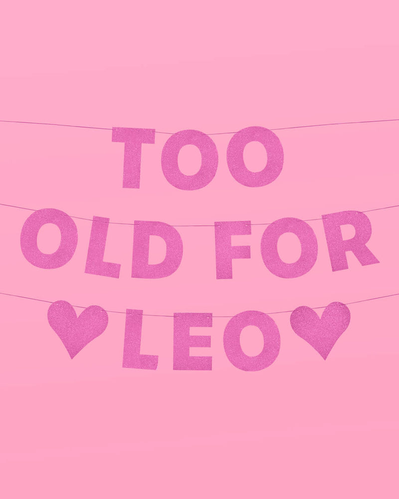 Too Old For Leo Banner - Pink Glitter Banner