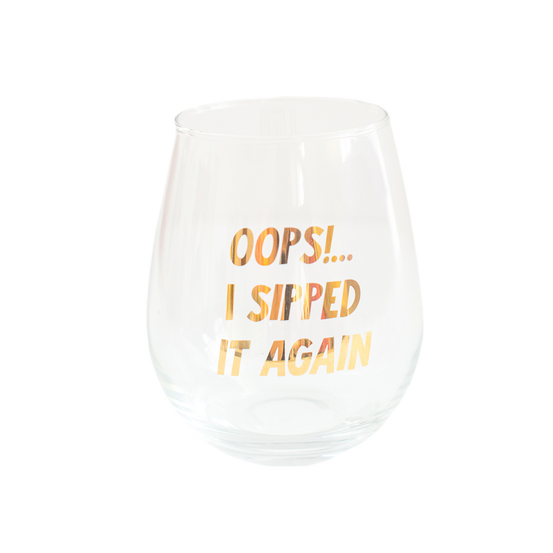 "Oops!...I Sipped It Again" Witty Wine Glass