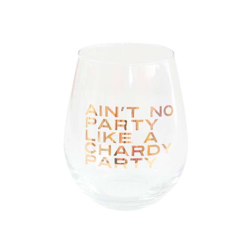 "Ain't No Party Like A Chardy Party" Witty Wine Glass