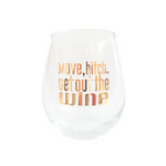 "Move, bitch. Get out the Wine" Witty Wine Glass