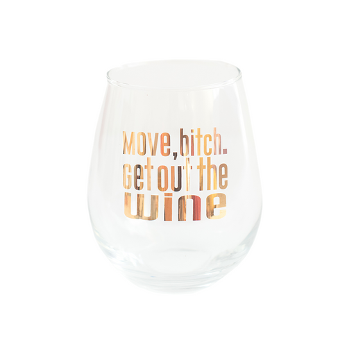 "Move, bitch. Get out the Wine" Witty Wine Glass
