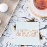 "Let's Drink Wine & Talk Shit About People" Witty Cocktail Napkins, Pack of 20